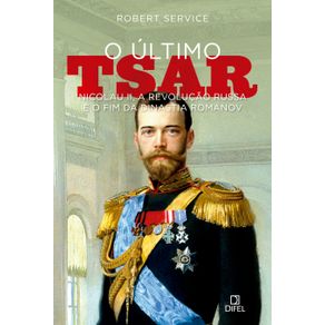 O-ultimo-tsar--Nicolau-II-a-Revolucao-Russa-e-o-fim-da-Dinastia-Romanov