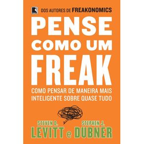 Pense-como-um-freak--como-pensar-de-maneira-mais-inteligente-sobre-quase-tudo