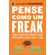 Pense-como-um-freak--como-pensar-de-maneira-mais-inteligente-sobre-quase-tudo