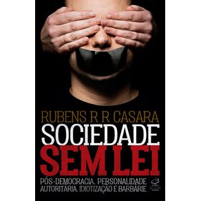 Sociedade-sem-lei--Pos-democracia-personalidade-autoritaria-idiotizacao-e-barbarie