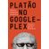 Platao-no-Googleplex--Por-que-a-filosofia-nao-vai-acabar