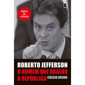 Roberto-Jefferson--O-homem-que-abalou-a-Republica