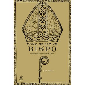 Como-se-faz-um-bispo--Segundo-o-alto-e-o-baixo-clero