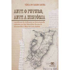 Ante-o-futuro,-ante-a-historia---O-problema-da-civilizacao-na-historiografia-capixaba-em-Jose-Marcelino-Pereira-de-Vasconcellos-e-Braz-da-Costa-Rubim