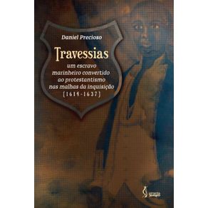 Travessias---Um-escravo-marinheiro-convertido-ao-protestantismo-nas-malhas-da-inquisicao--1614-1637-