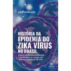 Historia-da-epidemia-do-Zika-virus-no-Brasil---Espectro-do-neurodesenvolvimento-e-neuroimagens-em-criancas-com-sindrome-congenita-do-Zika-virus