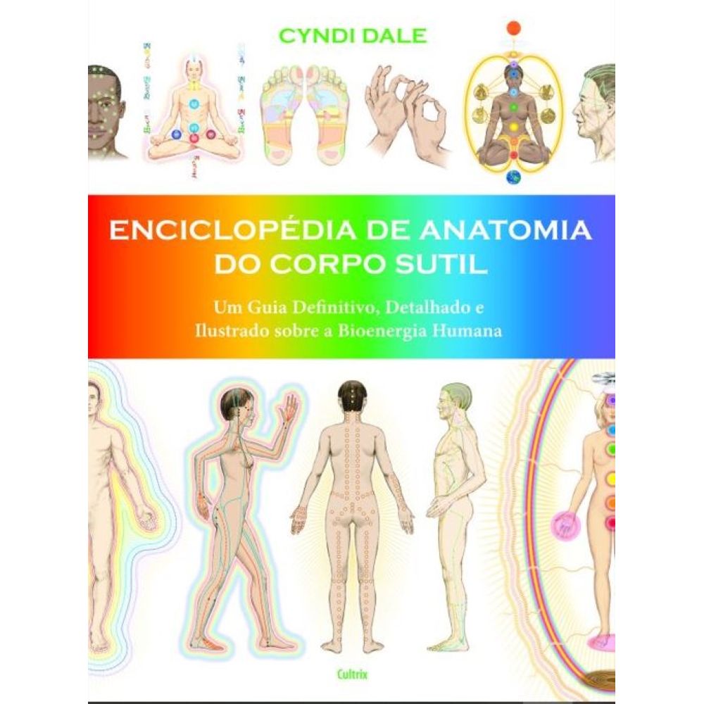 Enciclopédia De Anatomia Do Corpo Sutil Um Guia Definitivo Detalhado