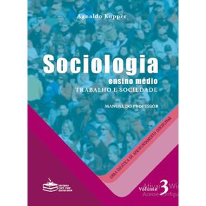 Sociologia--ensino-medio---Trabalho-e-Sociedade--Vol.3-