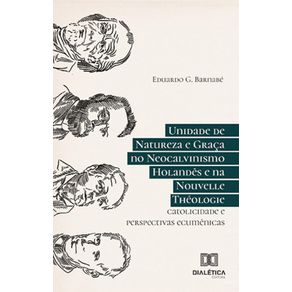 Unidade-de-Natureza-e-Graca-no-Neocalvinismo-Holandes-e-na-Nouvelle-Theologie---Catolicidade-e-perspectivas-ecumenicas