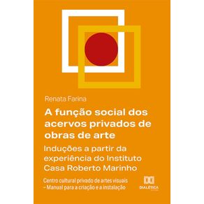 A-funcao-social-dos-acervos-privados-de-obras-de-arte---Inducoes-a-partir-da-experiencia-do-Instituto-Casa-Roberto-Marinho