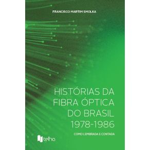 Historias-da-fibra-optica-do-Brasil--1978-1986----Como-lembrada-e-contada