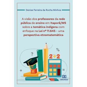 A-visao-dos-professores-da-rede-publica-de-ensino-em-Itapora/MS-sobre-a-tematica-indigena-com-enfoque-na-Lei-no-11.645-–-uma-perspectiva-etnomatematica