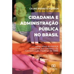 Cidadania-e-Administracao-Publica-no-Brasil---Uma-nova-dinamica-relacional-no-contexto-da-Constituicao-Federal-de-1988