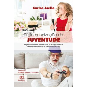 A-glamourizacao-da-juventude---Espelhamentos-mimeticos-nos-fenomenos-de-adultescencia-e-infantescencia