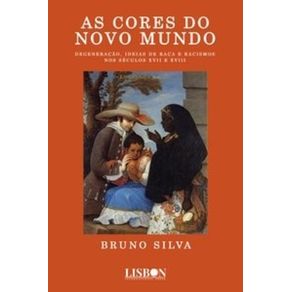 AS-CORES-DO-NOVO-MUNDO--Degeneracao-ideias-de-raca-e-racismos-nos-seculos-XVII-e-XVIII