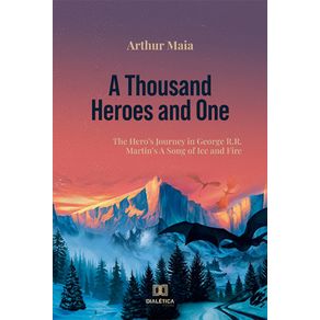 A-Thousand-Heroes-and-One---The-Hero-s-Journey-in-George-R.R.-Martin-s-A-Song-of-Ice-and-Fire