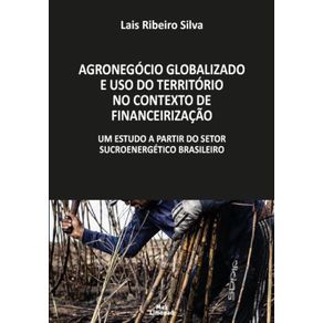 Agronegocio-Globalizado-E-Uso-Do-Territorio-No-Contexto-De-Financeirizacao--Um-estudo-a-partir-do-setor-sucroenergetico-brasileiro