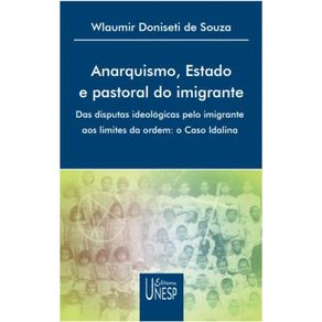 Anarquismo-estado-e-pastoral-do-imigrante---Das-disputas-ideologicas-pelo-imigrante-aos-limites-da-ordem--O-caso-Idalina