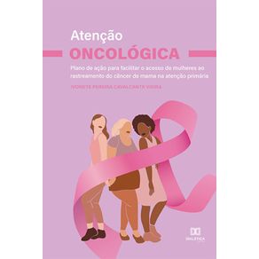 Atencao-oncologica---Plano-de-acao-para-facilitar-o-acesso-de-mulheres-ao-rastreamento-do-cancer-de-mama-na-atencao-primaria