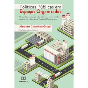 Politicas-publicas-em-Espacos-Organizados---Uma-analise-comparativa-dos-fatores-de-competitividade-dos-distritos-industriais-do-Estado-do-Rio-de-Janeiro