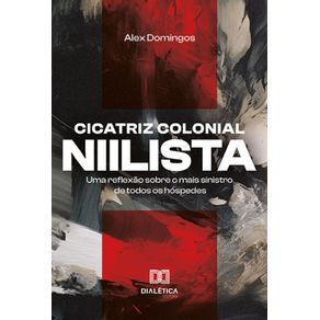 Cicatriz-colonial-niilista---Uma-reflexao-sobre-o-mais-sinistro-de-todos-os-hospedes