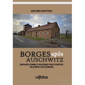 -Borges-apos-Auschwitz--Ensaios-sobre-o-nazismo-nos-contos-de-Jorge-Luis-Borges