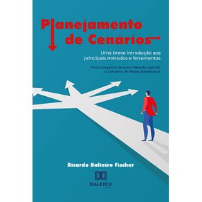 Planejamento-de-Cenarios---Uma-breve-introducao-aos-principais-metodos-e-ferramentas:-inclui-proposta-de-novo-metodo-usando-o-conceito-de-Redes-Bayesianas