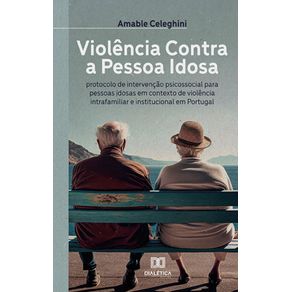 Violencia-Contra-a-Pessoa-Idosa---Protocolo-de-intervencao-psicossocial-para-pessoas-idosas-em-contexto-de-violencia-intrafamiliar-e-institucional-em-Portugal