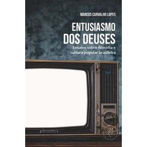 Entusiasmo-dos-deuses---Ensaios-sobre-filosofia-e-cultura-popular-brasileira