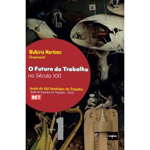 O-futuro-do-trabalho-no-seculo-XXI---Volume-1-dos-Anais-do-XIII-Seminario-do-Trabalho