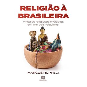 Religiao-a-brasileira---Vinculos-religiosos-multiplos-em-um-pais-relacional