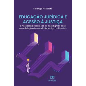 Educacao-Juridica-e-Acesso-a-Justica---A-necessaria-superacao-de-paradigmas-para-consolidacao-do-modelo-de-justica-multiportas