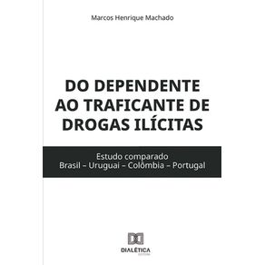 Do-dependente-ao-traficante-de-drogas-ilicitas---Estudo-comparado-(Brasil-–-Uruguai-–-Colombia-–-Portugal)