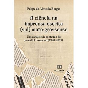 A-ciencia-na-imprensa-escrita--sul--mato-grossense---Uma-analise-de-conteudo-do-jornal-O-Progresso--1920-2019-