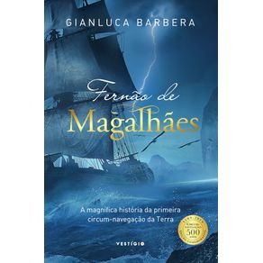 Fernao-de-Magalhaes:A-magnifica-historia-da-primeira-circum-navegacao-da-Terra