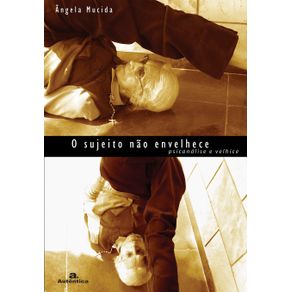 O-sujeito-nao-envelhece---Psicanalise-e-velhice