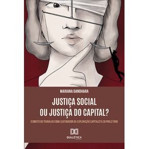 Justica-Social-ou-Justica-do-Capital----O-Direito-do-Trabalho-como-legitimador-da-exploracao-capitalista-do-proletario