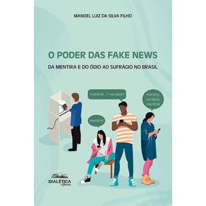 O-Poder-das-Fake-News---Da-mentira-e-do-odio-ao-sufragio-no-Brasil