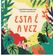 Esta-e-a-vez