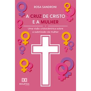 A-cruz-de-Cristo-e-a-mulher---Uma-visao-cristocentrica-sobre-a-submissao-da-mulher