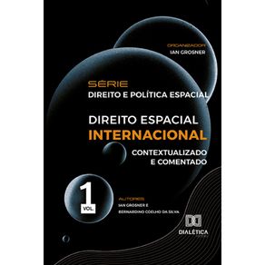 Serie-Direito-e-Politica-Espacial--volume-1---Direito-Espacial-Internacional--contextualizado-e-comentado