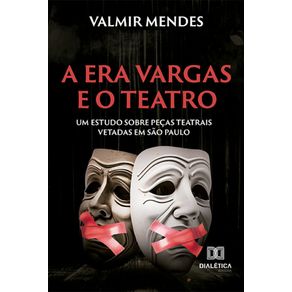 A-Era-Vargas-e-o-teatro---Um-estudo-sobre-pecas-teatrais-vetadas-em-Sao-Paulo