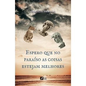 Espero-que-no-paraiso-as-coisas-estejam-melhores