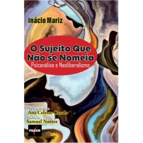 O-sujeito-que-nao-se-nomeia---Psicanalise-e-neoliberalismo