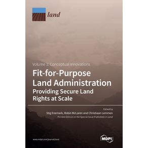 Fit-for-Purpose-Land-Administration--Providing-Secure-Land-Rights-at-Scale.-Volume-1