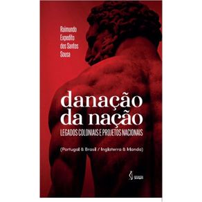 Danacao-da-nacao---legados-coloniais-e-projetos-nacionais--Portugal---Brasil---Inglaterra---Irlanda-