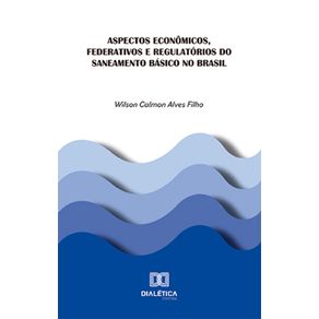 Aspectos-economicos,-federativos-e-regulatorios-do-saneamento-basico-no-Brasil