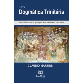 Nova-Dogmatica-Trinitaria---Uma-constatacao-do-quao-proximos-estamos-do-Deus-Trino