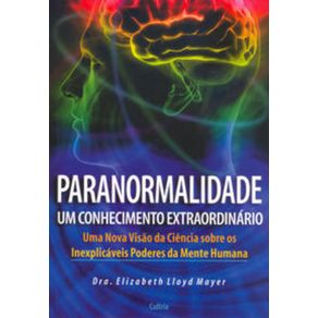 Paranormalidade--Um-Conhecimento-Extraordinario---Uma-Nova-visao-da-Ciencia-sobre-os-inexplicaveis-Poderes-da-Mente-Humana