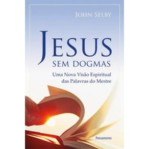 Jesus-Sem-Dogmas---Uma-nova-visao-espiritual-das-palavras-do-mestre